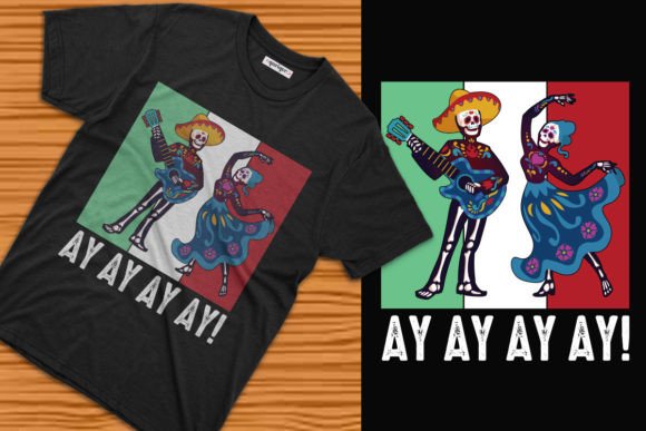 Ay Ay Ay Ay Day of the Dead Tee Design for Graphics & T-Shirts